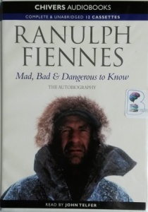 Mad, Bad and Dangerous to Know written by Ranulph Fiennes performed by John Telfer on Cassette (Unabridged)